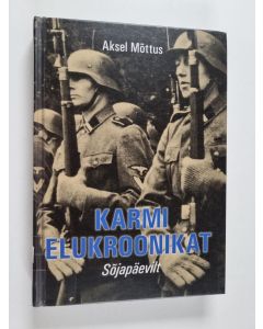 Kirjailijan Aksel Mõttus käytetty kirja Karmi elukroonikat. I osa : Sõjapäevilt (märts 1943 - oktoober 1944)