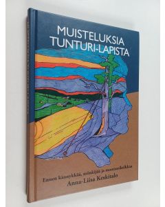Kirjailijan Anna-Liisa Keskitalo käytetty kirja Muisteluksia Tunturi-Lapista ennen kännykkää, mönkijää ja moottorikelkkaa