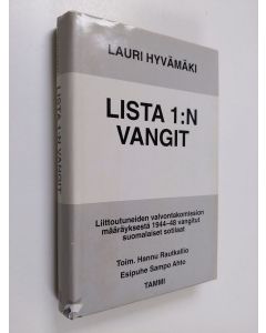 Kirjailijan Lauri Hyvämäki käytetty kirja Lista 1:n vangit : vaaran vuosina 1944-48 sotarikoksista vangittujen suomalaisten sotilaiden tarina