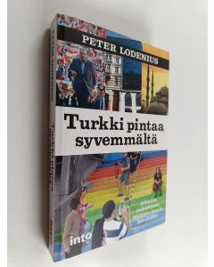 Kirjailijan Peter Lodenius käytetty kirja Turkki pintaa syvemmältä : johdatus politiikkaan, lähihistoriaan ja Istanbuliin (ERINOMAINEN)