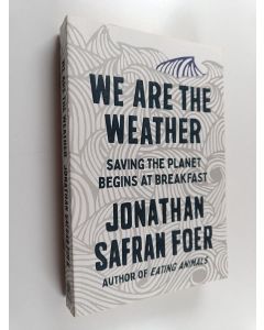 Kirjailijan Jonathan Safran Foer käytetty kirja We are the Weather - Saving the Planet Begins at Breakfast