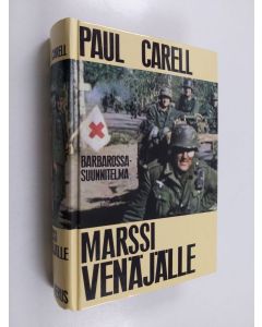 Kirjailijan Paul Carell käytetty kirja Marssi Venäjälle : Barbarossa-suunnitelma