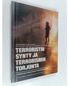 Kirjailijan Kari Laitinen käytetty kirja Terroristin synty ja terrorismin torjunta : näkökulmia väkivaltaiseen radikalisoitumiseen