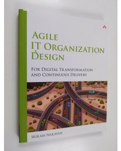 Kirjailijan Sriram Narayan käytetty kirja Agile IT Organization Design - For Digital Transformation and Continuous Delivery