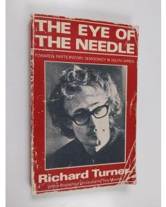 Kirjailijan Richard Turner käytetty kirja The Eye of the Needle - Towards Participatory Democracy in South Africa
