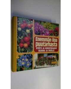 Tekijän Väinö ym. Hosiaisluoma  käytetty kirja Enemmän iloa puutarhasta : hyöty- ja koristekasvit ulkona ja sisällä
