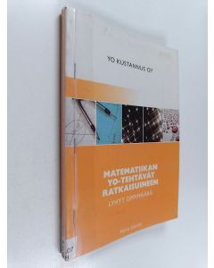 Kirjailijan Pekka Sihvola käytetty kirja Matematiikan yo-tehtävät ratkaisuineen 2000-2008 : Lyhyt oppimäärä