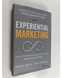 Kirjailijan Kerry Smith käytetty kirja Experiential marketing : secrets, strategies, and success stories from the world's greatest brands