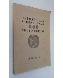 Tekijän Sakari Loimaranta käytetty kirja Orimattilan seurakunnan 300 vuotismuisto : 1636-1936