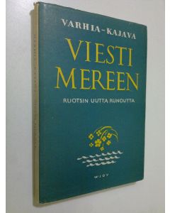 Kirjailijan Otto Varhia käytetty kirja Viesti mereen : antologia Ruotsin uutta runoutta