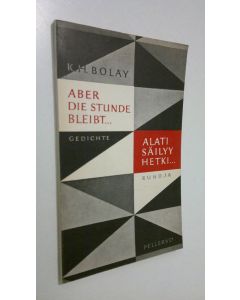 Kirjailijan Karl H. Bolay käytetty kirja Aber die Stunde bleibt : Gedichte aus meinem finnischen Tagebuch = Alati säilyy hetki : runoja suomalaisesta päiväkirjastani