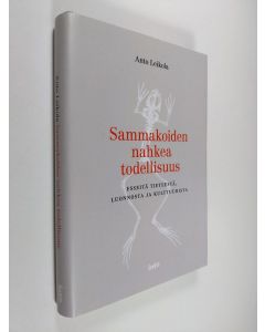 Kirjailijan Anto Leikola käytetty kirja Sammakoiden nahkea todellisuus : Esseitä tieteestä, luonnosta ja kulttuurista