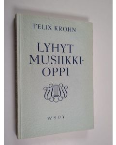 Kirjailijan Felix Krohn käytetty kirja Lyhyt musiikkioppi