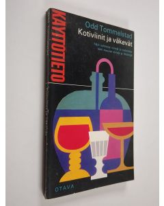 Kirjailijan Odd Tommelstad käytetty kirja Kotiviinit ja väkevät : Näin valmistat viinejä ja cocktaileja, näin maustat viinoja ja liköörejä