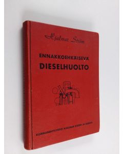Kirjailijan Hjalmar Ström käytetty kirja Ennakkoehkäisevä dieselhuolto