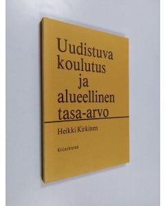 Kirjailijan Heikki Kirkinen käytetty kirja Uudistuva koulutus ja alueellinen tasa-arvo