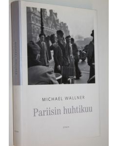 Kirjailijan Michael Wallner käytetty kirja Pariisin huhtikuu (ERINOMAINEN)
