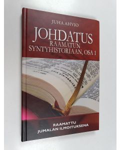 Kirjailijan Juha Ahvio käytetty kirja Johdatus Raamatun syntyhistoriaan Osa 1