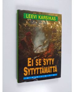 Kirjailijan Leevi Karsikas käytetty kirja Ei se syty sytyttämättä