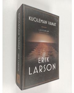 Kirjailijan Erik Larson käytetty kirja Kuoleman vanat : Lusitanian kohtalokas matka