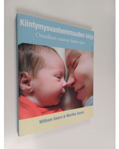 Kirjailijan William Sears & Martha Sears käytetty kirja Kiintymysvanhemmuuden kirja : onnellisen vauvan hoito-opas