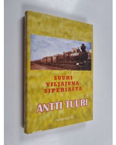 Kirjailijan Antti Tuuri käytetty kirja Suuri viljajuna Siperiasta