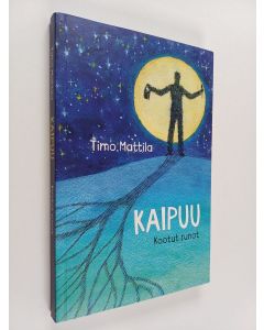 Kirjailijan Timo Mattila käytetty kirja Kaipuu : Kootut runot