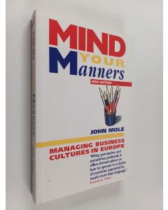 Kirjailijan John Mole käytetty kirja Mind Your Manners : Managing business cultures in Europe