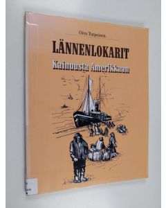 Kirjailijan Oiva Turpeinen käytetty kirja Lännenlokarit : Kainuusta Amerikkaan
