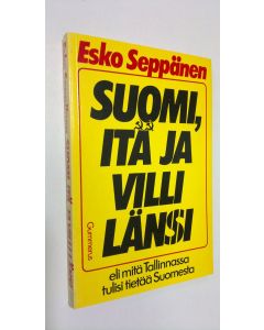 Kirjailijan Esko Seppänen käytetty kirja Suomi, itä ja villi länsi eli Mitä Tallinnassa tulisi tietää Suomesta