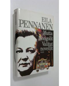 Kirjailijan Eila Pennanen käytetty kirja Mutta ; Mongolit ; Valitut novellit