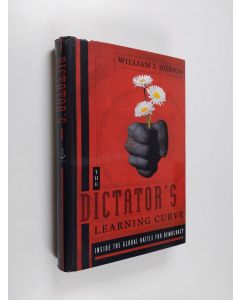 Kirjailijan William J. Dobson käytetty kirja The Dictator's Learning Curve - Inside the Global Battle for Democracy