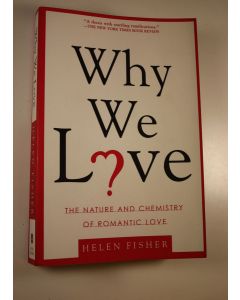 Kirjailijan Helen Fisher käytetty kirja Why we love : the nature and chemistry of romantic love (UUDENVEROINEN)