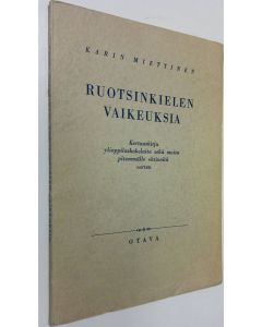 Kirjailijan Karin Miettinen käytetty kirja Ruotsinkielen vaikeuksia : kertauskirja ylioppilaskokelaita sekä muita pitemmälle ehtineitä varten