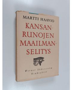 Kirjailijan Martti Haavio käytetty kirja Kansanrunojen maailmanselitys