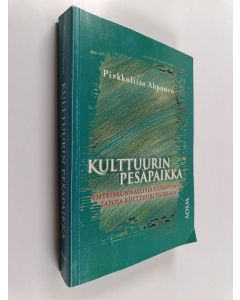 Kirjailijan Pirkkoliisa Ahponen käytetty kirja Kulttuurin pesäpaikka : yhteiskunnallisia lähestymistapoja kulttuuriteoriaan