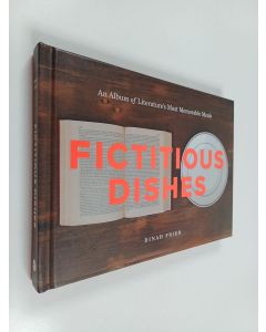 Kirjailijan Dinah Fried käytetty kirja Fictitious Dishes : An Album of Literature's Most Memorable Meals