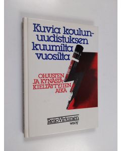 Kirjailijan Reijo Virtanen käytetty kirja Kuvia koulunuudistuksen kuumilta vuosilta : ohjusten ja kynästäkieltäytyjien aika