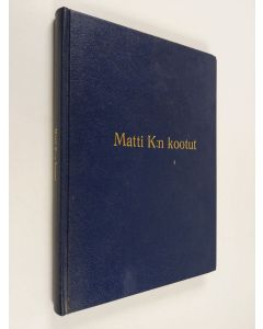 Kirjailijan Matti K. Mäkinen käytetty kirja Matti K:n kootut (signeerattu, tekijän omiste)