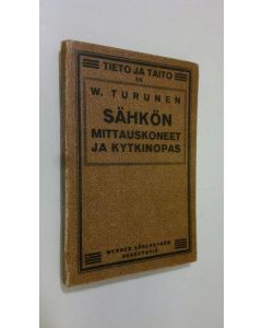 Kirjailijan W. Turunen käytetty kirja Sähkön mittauskoneet ja kytkinopas