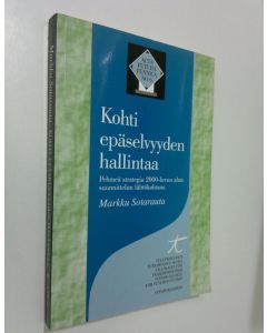 Kirjailijan Markku Sotarauta käytetty kirja Kohti epäselvyyden hallintaa : pehmeä strategia 2000-luvun alun suunnittelun lähtökohtana