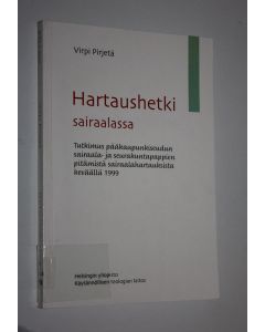 Kirjailijan Virpi Pirjetä käytetty kirja Hartaushetki sairaalassa : tutkimus pääkaupunkiseudun sairaala- ja seurakuntapappien pitämistä sairaalahartauksista keväällä 1999