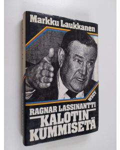 Kirjailijan Markku Laukkanen käytetty kirja Ragnar Lassinantti : kalotin kummisetä