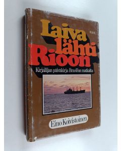 Kirjailijan Eino Koivistoinen käytetty kirja Laiva lähti Rioon : Brasilian-matkan päiväkirja