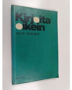 Kirjailijan Salme Sadeniemi käytetty kirja Kirjoita oikein : oikeakielisyyttä ja oikeinkirjoitusohjeita opiskelijoille