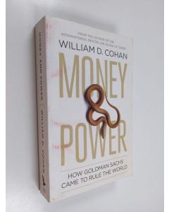 Kirjailijan William D. Cohan käytetty kirja Money and Power - How Goldman Sachs Came to Rule the World