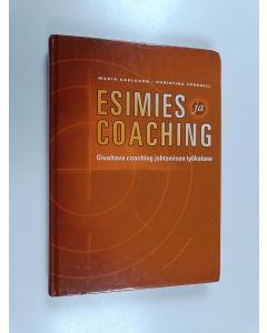 Kirjailijan Christina Forssell & Maria Carlsson käytetty kirja Esimies ja coaching : oivaltava coaching johtamisen työkaluna