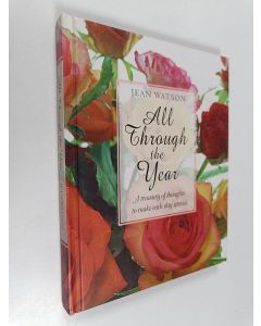 Kirjailijan Jean Watson käytetty kirja All Through the Year - A Treasury of Thoughts to Make Each Day Special