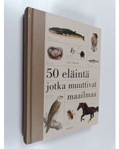 Kirjailijan Eric Chaline käytetty kirja 50 eläintä, jotka muuttivat maailmaa