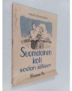 Kirjailijan Yrjö Kohonen käytetty teos Suomalainen koti sodan jälkeen : missä ongelmien ratkaisu?